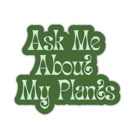 Ask Me About My Plants Sticker