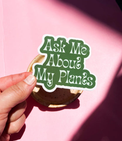 Ask Me About My Plants Sticker